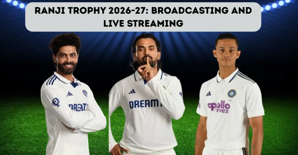 Ranji Trophy 2026 27 Broadcasting And Live Streaming 1.webp